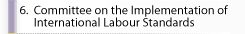 6. Committee on the Implementation of International Labour Standards