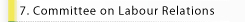 7. Committee on Labour Relations