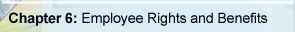 Chapter 6: Employee Rights and Benefits