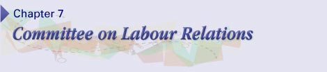 Chapter 7. Committee on Labour Relations Chapter 7. Committee on Labour Relations