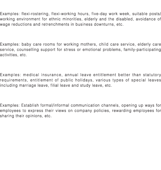 Care for employees Examples: flexi-rostering, flexi-working hours, five-day work week, suitable posts working environ   