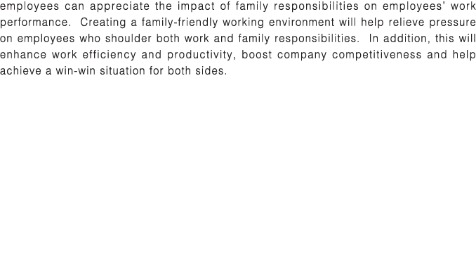 employees can appreciate the impact of family responsibilities on employees  work performance  Creating a family-frie   