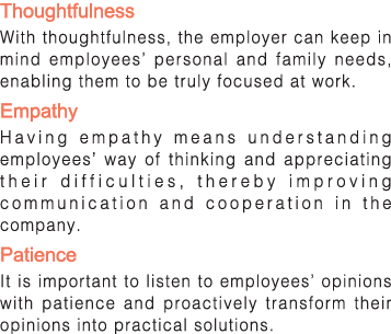 Thoughtfulness  With thoughtfulness, the employer can keep in mind employees  personal and family needs, enabling the   
