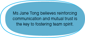 Ms Jane Tong believes reinforcing communication and mutual trust is the key to fostering team spirit