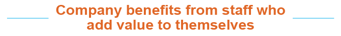 Company benefits from staff who add value to themselve