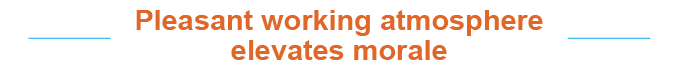 Pleasant working atmosphere elevates moral