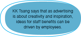 KK Tsang says that as advertising is about creativity and inspiration, ideas for staff benefits can be driven by empl   