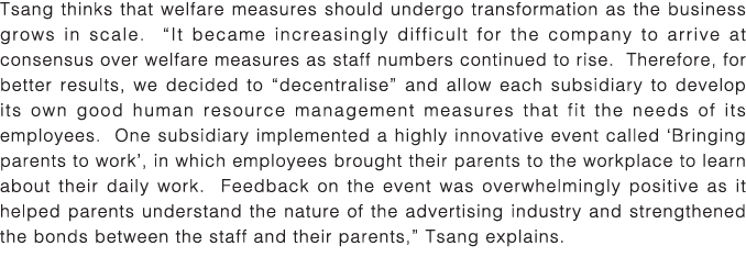 Tsang thinks that welfare measures should undergo transformation as the business grows in scale   It became increasin   