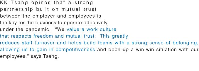 KK Tsang opines that a strong partnership built on mutual trust between the employer and employees is the key for the   