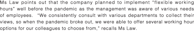 Ms Law points out that the company planned to implement  flexible working hours  well before the pandemic as the mana   