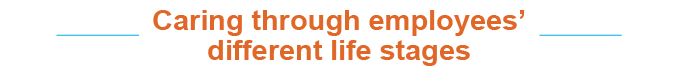 Caring through employees  different life stage
