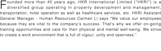 Founded more than 40 years ago, HKR International Limited ( HKRI ) is a diversified group operating in property devel   