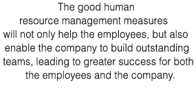 The good human resource management measures will not only help the employees, but also enable the company to build ou   