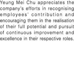 Yeung Mei Chu appreciates the company s efforts in recognising employees  contribution and encouraging them in the re   