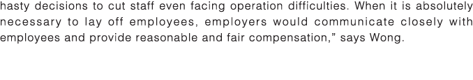 hasty decisions to cut staff even facing operation difficulties  When it is absolutely necessary to lay off employees   