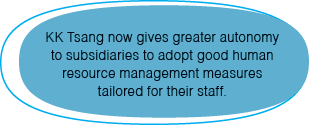KK Tsang now gives greater autonomy to subsidiaries to adopt good human resource management measures tailored for the   