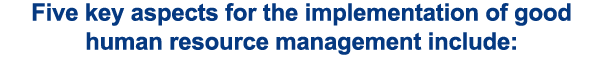 Five key aspects for the implementation of good human resource management include: 