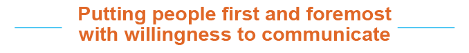 Putting people first and foremost with willingness to communicat