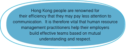 Hong Kong people are renowned for their efficiency that they may pay less attention to communication  It is therefore   