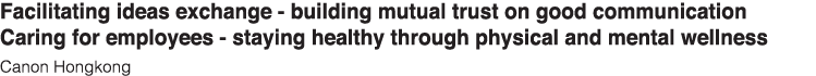 Facilitating ideas exchange - building mutual trust on good communication Caring for employees - staying healthy thro   